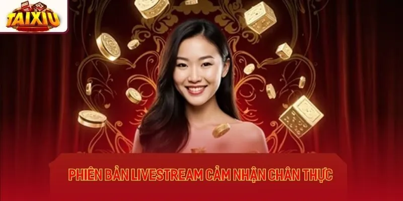 Phiên bản livestream giúp anh em cảm nhận chân thực nhất