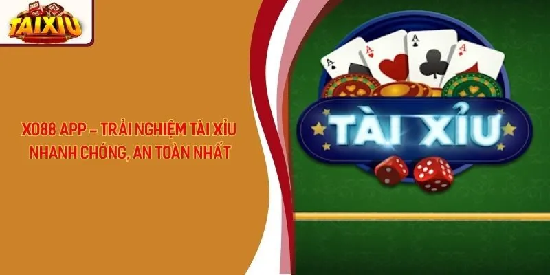 Xo88 App - Trải Nghiệm Tài Xỉu Nhanh Chóng, An Toàn Nhất